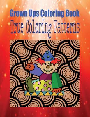 Book cover for Grown Ups Coloring Book True Coloring Patterns Mandalas