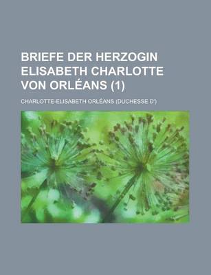 Book cover for Briefe Der Herzogin Elisabeth Charlotte Von Orleans (1 )