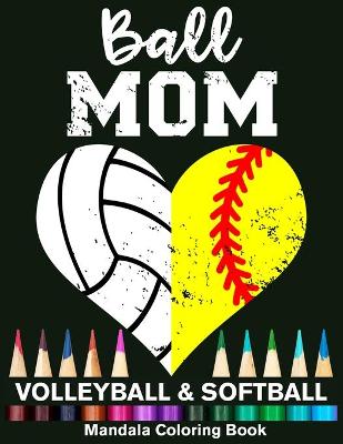 Book cover for Ball Mom Softball And Volleyball Mandala Coloring Book