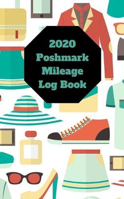 Book cover for 2020 Poshmark Mileage Log Book With Calendar