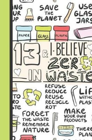 Cover of 13 & I Believe In Zero Waste