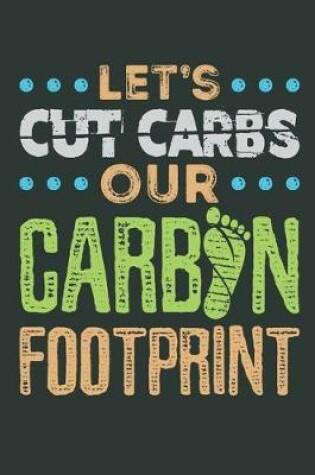 Cover of Let's Cut Carbs Our Carbon Footprint