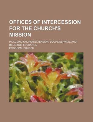 Book cover for Offices of Intercession for the Church's Mission; Including Church Extension, Social Service, and Religious Education