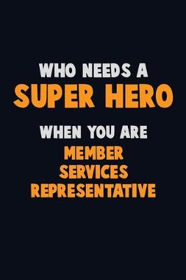 Book cover for Who Need A SUPER HERO, When You Are Member Services Representative