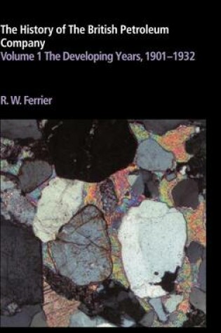 Cover of The History of the British Petroleum Company: Volume 1, The Developing Years, 1901-1932