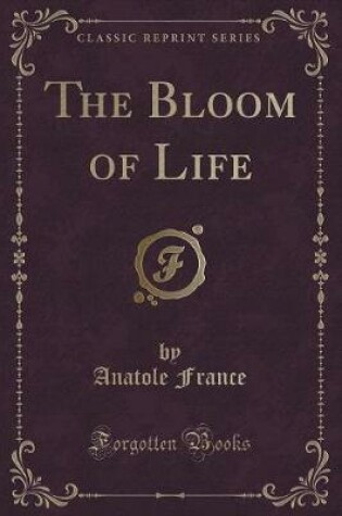 Cover of The Bloom of Life (Classic Reprint)