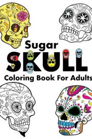 Cover of Sugar Skull Coloring Book For Adults