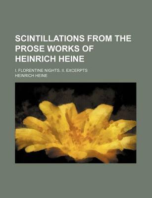 Book cover for Scintillations from the Prose Works of Heinrich Heine; I. Florentine Nights. II. Excerpts