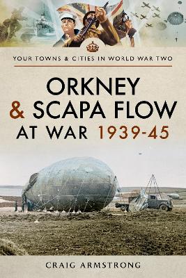 Cover of Orkney and Scapa Flow at War 1939-45