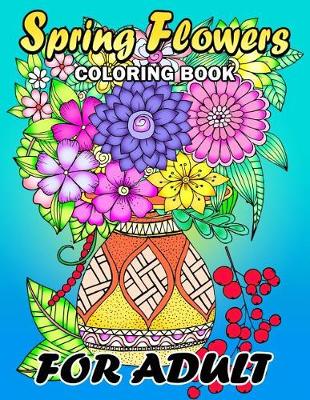 Book cover for Spring Flowers Coloring Book for Adults