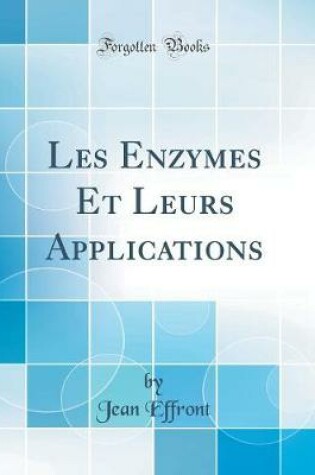 Cover of Les Enzymes Et Leurs Applications (Classic Reprint)