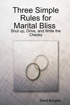 Book cover for Three Simple Rules for Marital Bliss: Shut Up, Drive, and Write the Checks