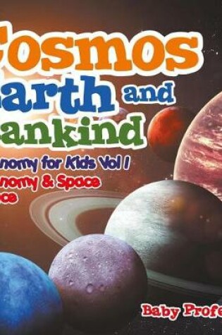 Cover of Cosmos, Earth and Mankind Astronomy for Kids Vol I Astronomy & Space Science