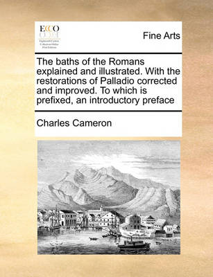 Book cover for The Baths of the Romans Explained and Illustrated. with the Restorations of Palladio Corrected and Improved. to Which Is Prefixed, an Introductory Preface