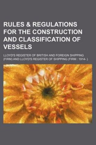 Cover of Rules & Regulations for the Construction and Classification of Vessels
