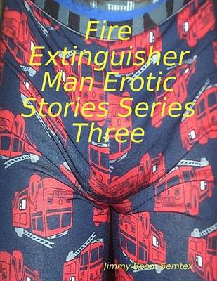 Book cover for Fire Extinguisher Man Erotic Stories Series Three