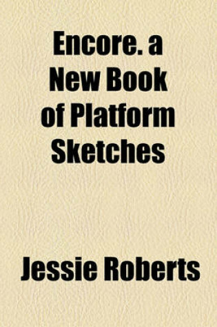 Cover of Encore. a New Book of Platform Sketches