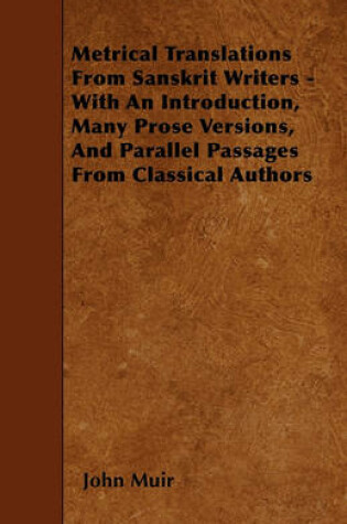 Cover of Metrical Translations From Sanskrit Writers - With An Introduction, Many Prose Versions, And Parallel Passages From Classical Authors