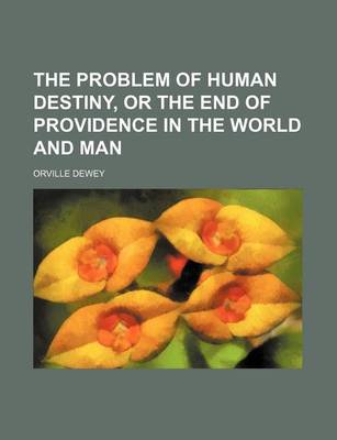 Book cover for The Problem of Human Destiny, or the End of Providence in the World and Man