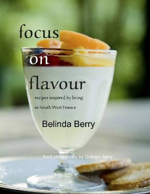 Book cover for Focus On Flavour: Recipes Inspired by Living in South West France