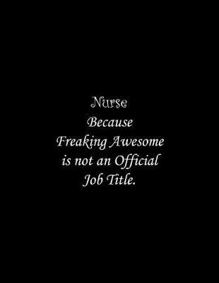 Cover of Nurse Because Freaking Awesome is not an Official Job Title