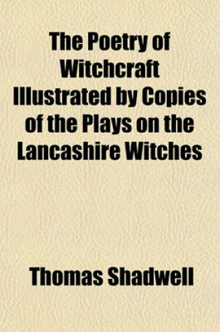 Cover of The Poetry of Witchcraft Illustrated by Copies of the Plays on the Lancashire Witches