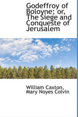 Cover of Godeffroy of Boloyne; Or, the Siege and Conqueste of Jerusalem
