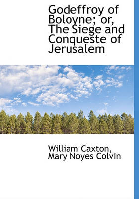 Book cover for Godeffroy of Boloyne; Or, the Siege and Conqueste of Jerusalem