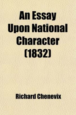 Cover of An Essay Upon National Character; Being an Inquiry Into Some of the Principal Causes Which Contribute to Form and Modify the Characters of Nations in the State of Civilisation