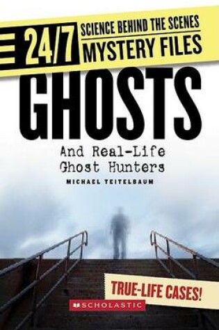 Cover of 24/7- Mystery Files- Ghosts and Real-Life Ghost Hunters (Lib)