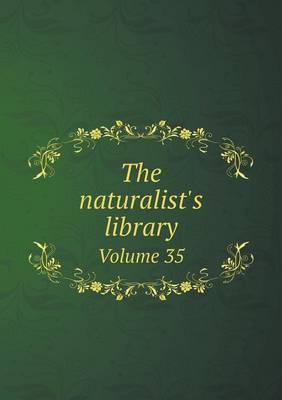 Book cover for The naturalist's library Volume 35