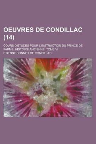 Cover of Oeuvres de Condillac; Cours D'Etudes Pour L'Instruction Du Prince de Parme, Histoire Ancienne, Tome VI (14 )