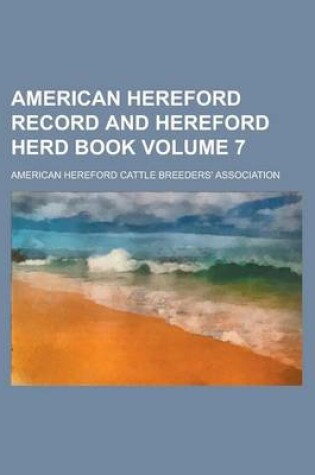Cover of American Hereford Record and Hereford Herd Book Volume 7