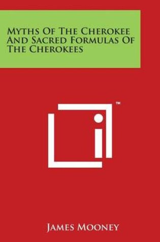 Cover of Myths Of The Cherokee And Sacred Formulas Of The Cherokees