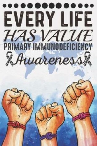 Cover of Every Life Has Value Primary Immunodeficiency Awareness