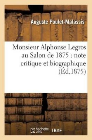 Cover of Monsieur Alphonse Legros Au Salon de 1875: Note Critique Et Biographique