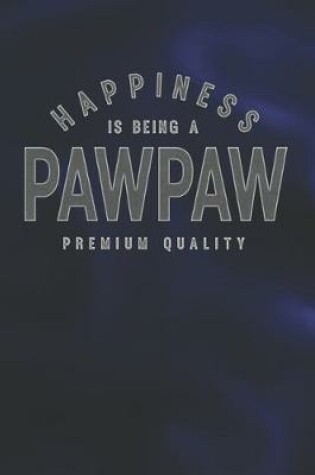 Cover of Happiness Is Being A Pawpaw Premium Quality