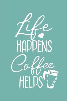 Book cover for Life Happens Coffee Helps