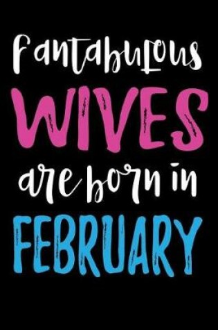 Cover of Fantabulous Wives Are Born In February