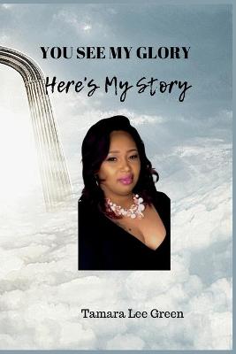 Book cover for You See My Glory Here's My Story