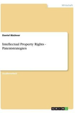 Cover of Intellectual Property Rights - Patentstrategien