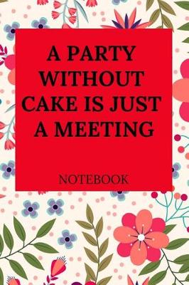 Book cover for A Party Without Cake Is Just a Meeting Notebook