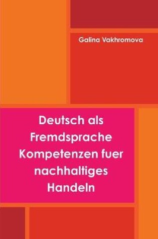 Cover of Deutsch Als Fremdsprache Kompetenzen Fuer Nachhaltiges Handeln
