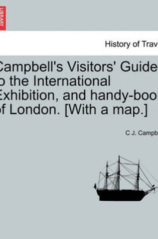Cover of Campbell's Visitors' Guide to the International Exhibition, and Handy-Book of London. [with a Map.]