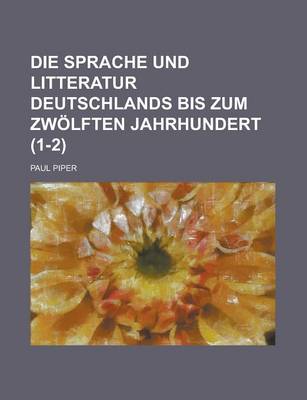 Book cover for Die Sprache Und Litteratur Deutschlands Bis Zum Zwolften Jahrhundert (1-2)