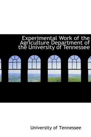 Cover of Experimental Work of the Agriculture Department of the University of Tennessee