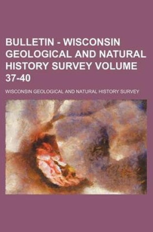 Cover of Bulletin - Wisconsin Geological and Natural History Survey Volume 37-40