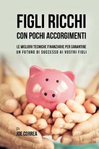 Cover of Figli Ricchi Con Pochi Accorgimenti