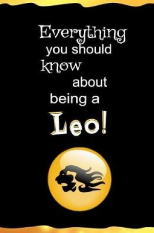 Cover of Everything You Should Know About Being a Leo