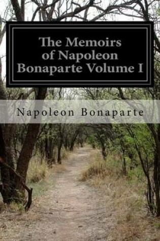 Cover of The Memoirs of Napoleon Bonaparte Volume I